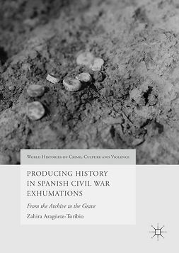 Aragüete-Toribio, Zahira - Producing History in Spanish Civil War Exhumations, ebook