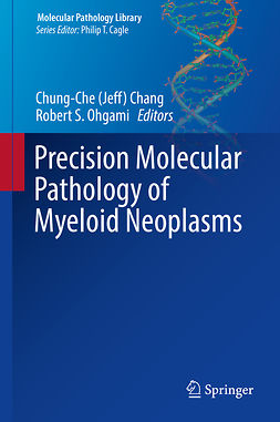 Chang, Chung-Che (Jeff) - Precision Molecular Pathology of Myeloid Neoplasms, ebook