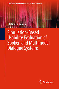 Hillmann, Stefan - Simulation-Based Usability Evaluation of Spoken and Multimodal Dialogue Systems, e-kirja