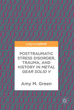 Green, Amy M. - Posttraumatic Stress Disorder, Trauma, and History in Metal Gear Solid V, ebook