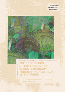 Ergin, Meliz - The Ecopoetics of Entanglement in Contemporary Turkish and American Literatures, e-bok