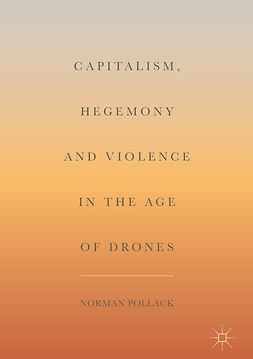 Pollack, Norman - Capitalism, Hegemony and Violence in the Age of Drones, e-bok