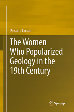 Larsen, Kristine - The Women Who Popularized Geology in the 19th Century, ebook