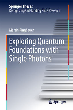 Ringbauer, Martin - Exploring Quantum Foundations with Single Photons, ebook