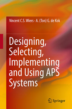 Kok, A. (Ton) G. de - Designing, Selecting, Implementing and Using APS Systems, e-bok