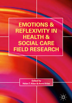 Allan, Helen T. - Emotions and Reflexivity in Health &amp; Social Care Field Research, e-kirja