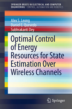 Dey, Subhrakanti - Optimal Control of Energy Resources for State Estimation Over Wireless Channels, e-kirja