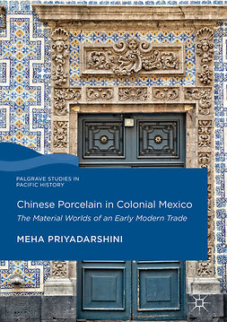Priyadarshini, Meha - Chinese Porcelain in Colonial Mexico, e-bok