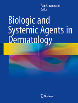 Yamauchi, Paul S. - Biologic and Systemic Agents in Dermatology, e-kirja