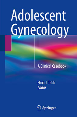 Talib, Hina J. - Adolescent Gynecology, ebook