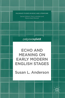 Anderson, Susan L. - Echo and Meaning on Early Modern English Stages, e-kirja