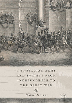 Draper, Mario - The Belgian Army and Society from Independence to the Great War, e-kirja