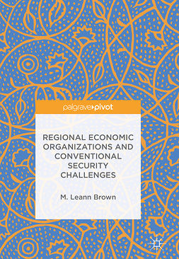 Brown, M. Leann - Regional Economic Organizations and Conventional Security Challenges, ebook