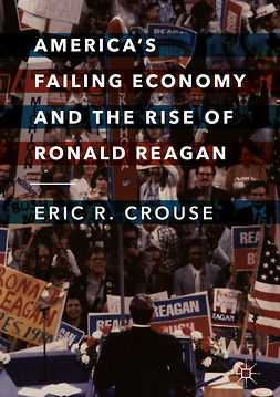 Crouse, Eric R. - America's Failing Economy and the Rise of Ronald Reagan, ebook