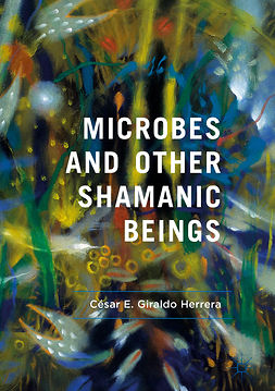Herrera, César E. Giraldo - Microbes and Other Shamanic Beings, e-bok