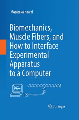 Kawai, Masataka - Biomechanics, Muscle Fibers, and How to Interface Experimental Apparatus to a Computer, ebook