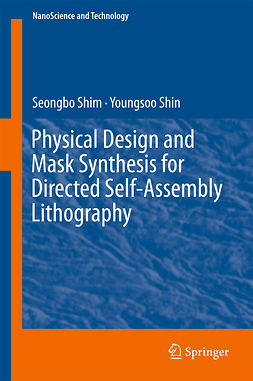 Shim, Seongbo - Physical Design and Mask Synthesis for Directed Self-Assembly Lithography, e-bok