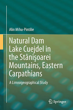 Mihu-Pintilie, Alin - Natural Dam Lake Cuejdel in the Stânişoarei Mountains, Eastern Carpathians, ebook