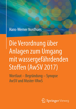 Nordhues, Hans-Werner - Die Verordnung über Anlagen zum Umgang mit wassergefährdenden Stoffen (AwSV 2017), e-bok