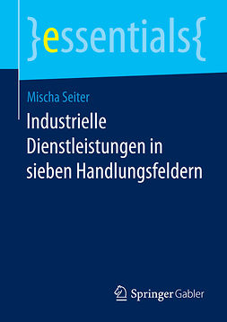 Seiter, Mischa - Industrielle Dienstleistungen in sieben Handlungsfeldern, e-kirja