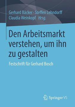 Bäcker, Gerhard - Den Arbeitsmarkt verstehen, um ihn zu gestalten, e-kirja
