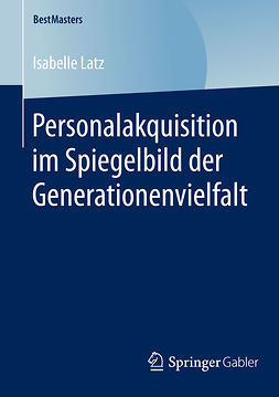 Latz, Isabelle - Personalakquisition im Spiegelbild der Generationenvielfalt, e-kirja