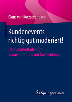 Kutzschenbach, Claus von - Kundenevents – richtig gut moderiert!, ebook