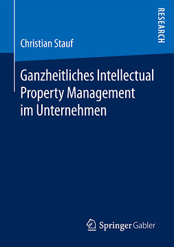 Stauf, Christian - Ganzheitliches Intellectual Property Management im Unternehmen, e-kirja