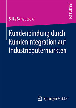 Scheutzow, Silke - Kundenbindung durch Kundenintegration auf Industriegütermärkten, ebook