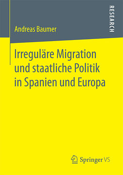 Baumer, Andreas - Irreguläre Migration und staatliche Politik in Spanien und Europa, e-kirja