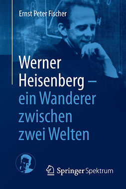 Fischer, Ernst Peter - Werner Heisenberg - ein Wanderer zwischen zwei Welten, e-bok