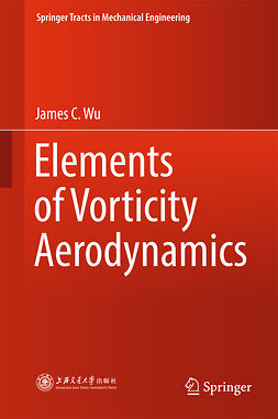 Wu, James C. - Elements of Vorticity Aerodynamics, e-bok