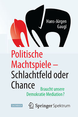 Gaugl, Hans-Jürgen - Politische Machtspiele - Schlachtfeld oder Chance, ebook