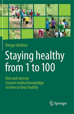 Mathias, Dietger - Staying Healthy From 1 to 100, ebook