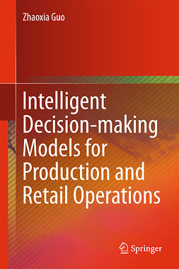 Guo, Zhaoxia - Intelligent Decision-making Models for Production and Retail Operations, e-bok