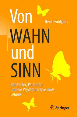 Fuhljahn, Heide - Von WAHN und SINN - Behandler, Patienten und die Psychotherapie ihres Lebens, ebook