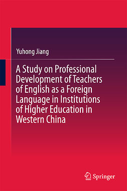 Jiang, Yuhong - A Study on Professional Development of Teachers of English as a Foreign Language in Institutions of Higher Education in Western China, e-bok