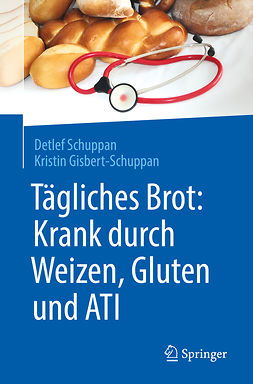 Gisbert-Schuppan, Kristin - Tägliches Brot: Krank durch Weizen, Gluten und ATI, ebook