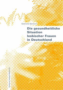 Dennert, Gabriele - Die gesundheitliche Situation lesbischer Frauen in Deutschland, ebook