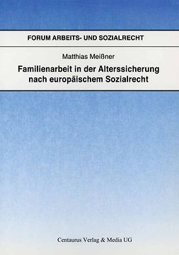 Meißner, Matthias - Familienarbeit in der Alterssicherung nach europäischem Sozialrecht, e-kirja