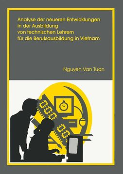 Tuan, Nguyen - Analyse der neueren Entwicklungen in der Ausbildung von technischen Lehrern für die Berufsausbildung in Vietnam, ebook
