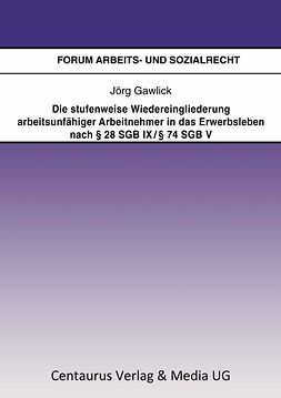 Gawlick, Jörg - Die stufenweise Wiedereingliederung arbeitsunfähiger Arbeitnehmer in das Erwerbsleben nach § 28 SGB IX / § 74 SGB V, ebook