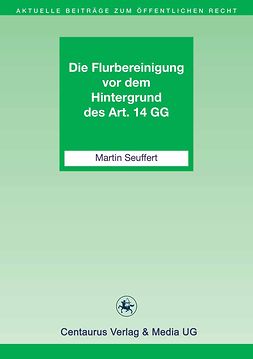 Seuffert, Martin - Die Flurbereinigung vor dem Hintergrund des Art. 14 GG, ebook