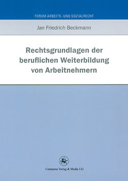 Beckmann, Jan Friedrich - Rechtsgrundlagen der beruflichen Weiterbildung von Arbeitnehmern, e-kirja