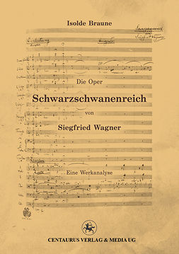 Braune, Isolde - Die Oper Schwarzschwanenreich von Siegfried Wagner, ebook