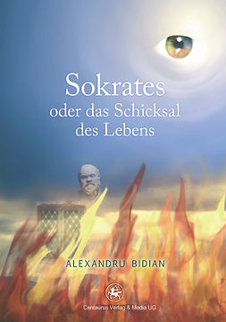 Bidian, Alexandru - Sokrates oder das Schicksal des Lebens, e-kirja