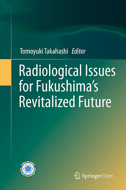 Takahashi, Tomoyuki - Radiological Issues for Fukushima’s Revitalized Future, ebook