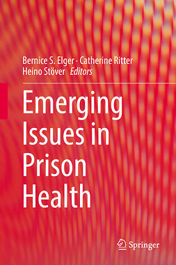 Elger, Bernice S. - Emerging Issues in Prison Health, ebook