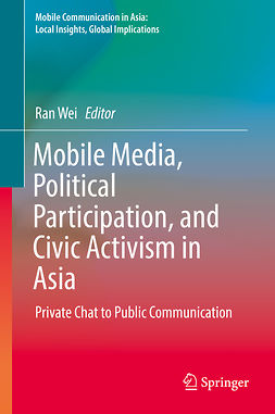 Wei, Ran - Mobile Media, Political Participation, and Civic Activism in Asia, ebook