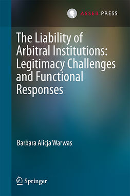 Warwas, Barbara Alicja - The Liability of Arbitral Institutions: Legitimacy Challenges and Functional Responses, ebook
